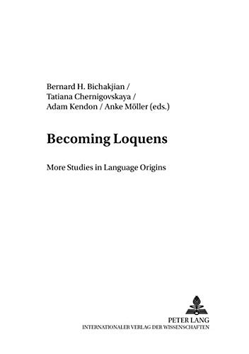 Becoming Loquens: More Studies in Language Origins (Bochum Publications in Evolutionary Cultural Semiotics)