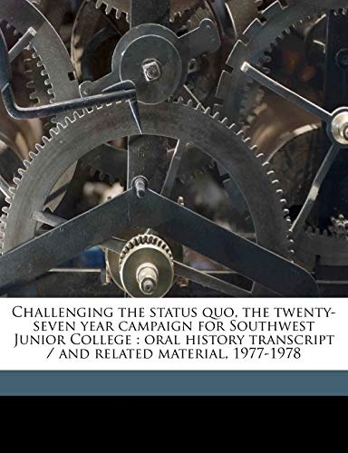 Challenging the status quo, the twenty-seven year campaign for Southwest Junior College: oral history transcript / and related material, 1977-197