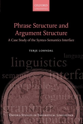Phrase Structure and Argument Structure: A Case Study Of The Syntax-Semantics Interface (Oxford Studies In Theoretical Linguistics)