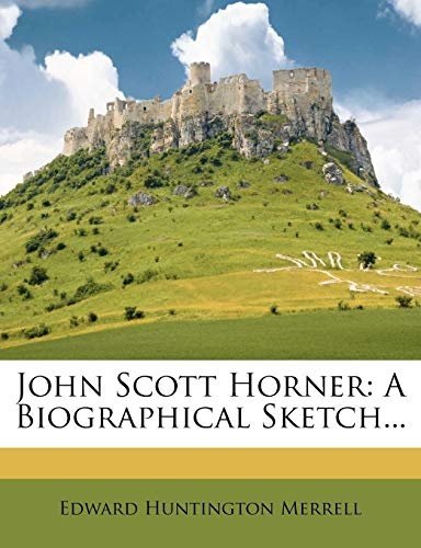 John Scott Horner: A Biographical Sketch...