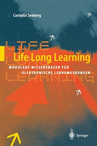 Life Long Learning: Modulare Wissensbasen fÃ¼r elektronische Lernumgebungen (German Edition)