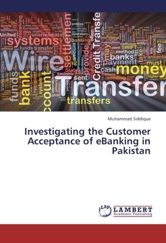 Investigating the Customer Acceptance of eBanking in Pakistan