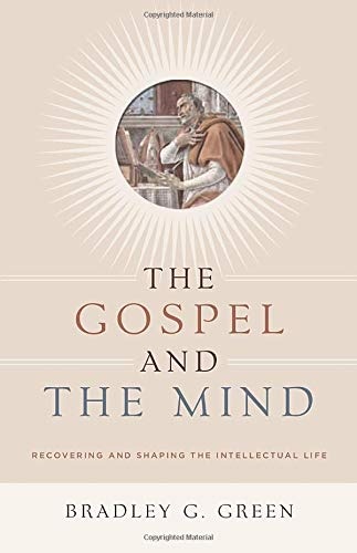 The Gospel and the Mind: Recovering and Shaping the Intellectual Life