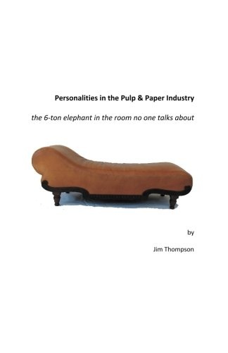 Personalities in the Pulp & Paper Industry: the 6-ton elephant in the room no one talks about