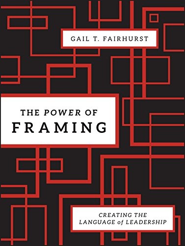 The Power of Framing: Creating the Language of Leadership