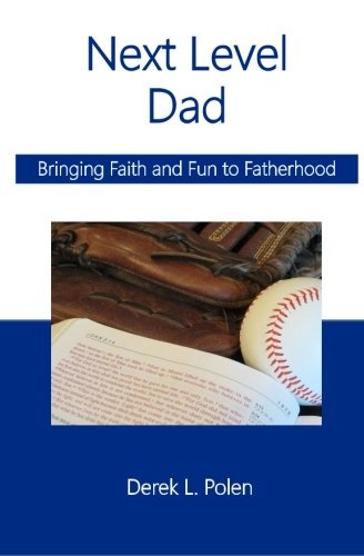 Next Level Dad: Bringing Faith and Fun to Fatherhood