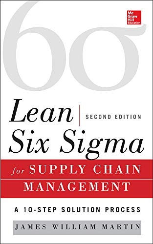 Lean Six Sigma for Supply Chain Management, Second Edition: The 10-Step Solution Process