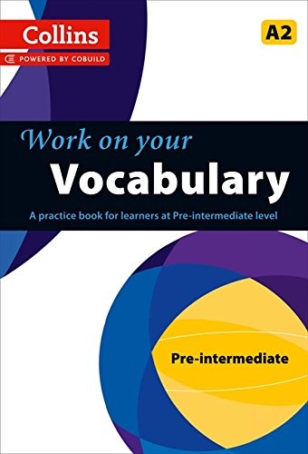Work on Your Vocabulary: A Practice Book for Learners at Pre-Intermediate Level (Collins Work on Your)