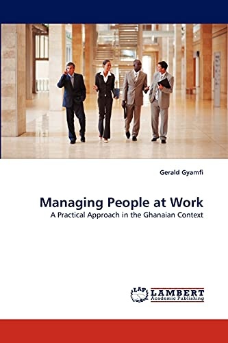 Managing People at Work: A Practical Approach in the Ghanaian Context