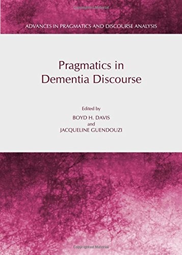 Pragmatics in Dementia Discourse (Advances in Pragmatics and Discourse Analysis)