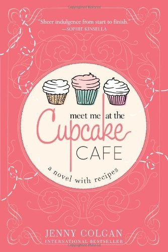 Meet Me at the Cupcake Cafe (A Novel with Recipes)