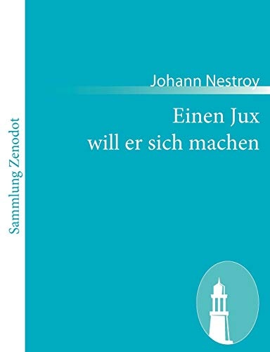 Einen Jux Will Er Sich Machen: Posse Mit Gesang in Vier AufzÃ¼gen (German Edition)