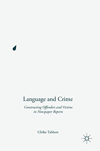 Language and Crime: Constructing Offenders and Victims in Newspaper Reports