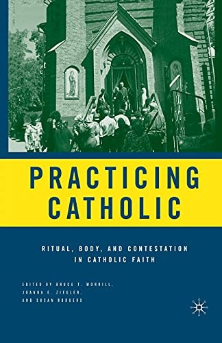 Practicing Catholic: Ritual, Body, and Contestation in Catholic Faith