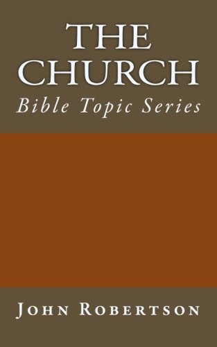The Church: Bible Topic Series (Robertson's Notes)