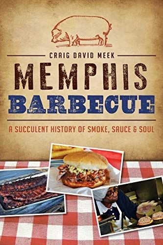Memphis Barbecue: A Succulent History of Smoke, Sauce & Soul (American Palate)