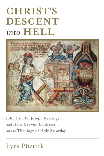 Christ's Descent Into Hell: John Paul II, Joseph Ratzinger, and Hans Urs von Balthasar on the Theology of Holy Saturday