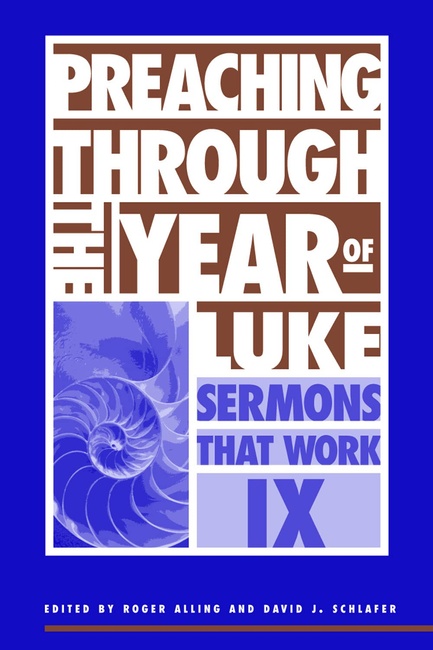 Preaching Through the Year of Luke : Sermons That Work IX