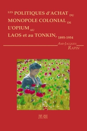 Les Politiques d'achat du monopole colonial de l'opium au Laos et au Tonkin (French Edition)