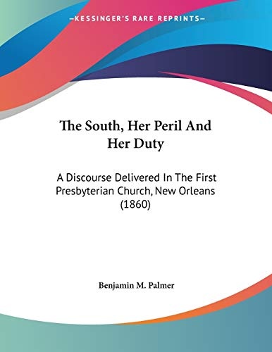 The South, Her Peril And Her Duty: A Discourse Delivered In The First Presbyterian Church, New Orleans (1860)