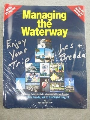 Managing the Waterway, Hampton Roads, Va to Biscayne Bay, FL: An Enriched Cruising Guide for Intracoastal Waterway Travelers