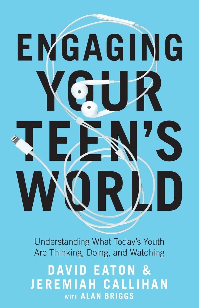 Engaging Your Teen's World: Understanding What Today's Youth Are Thinking, Doing, and Watching