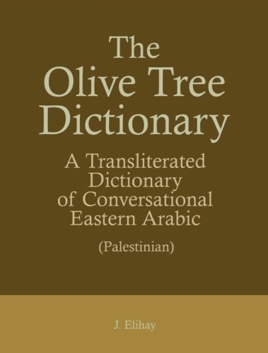 The Olive Tree Dictionary: A Transliterated Dictionary of Conversational Eastern Arabic (Palestinian)