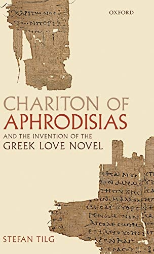 Chariton of Aphrodisias and the Invention of the Greek Love Novel