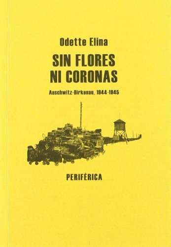 Sin flores ni coronas: Auschwitz-Birkenau, 1944-1945 (Biblioteca portatil) (Spanish Edition)