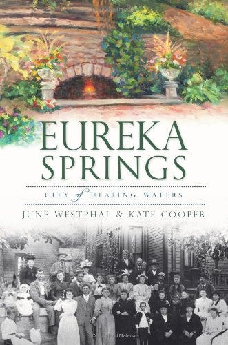 Eureka Springs:: City of Healing Waters (Brief History)