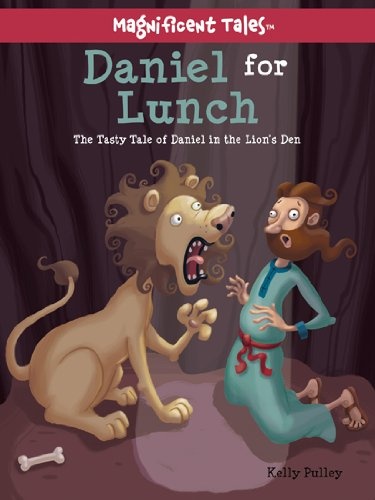 Daniel for Lunch: The Tasty Tale of Daniel in the Lions' Den (Magnificent Tales Series)