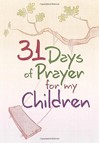 31 Days of Prayer for My Children (Paperback) â Powerful Prayer Book for Parents, Perfect Gift for Baby Showers, Families with Children, Holidays, and More