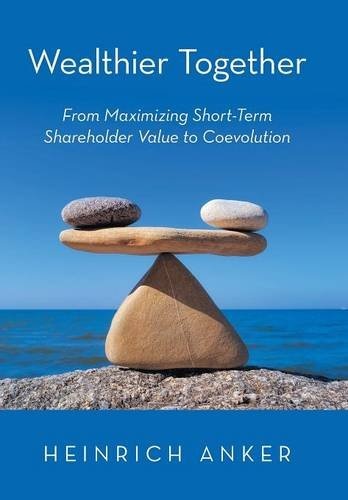 Wealthier Together: From Maximizing Short-Term Shareholder Value to Coevolution