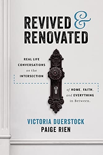 Revived & Renovated: Real Life Conversations on the Intersection of Home, Faith and Everything in Between