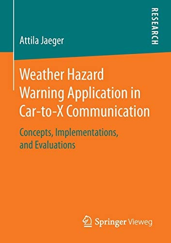 Weather Hazard Warning Application in Car-to-X Communication: Concepts, Implementations, and Evaluations