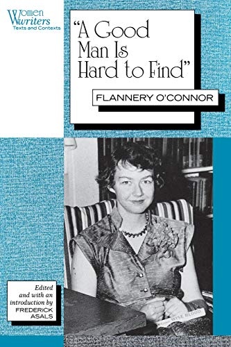 "A Good Man is Hard to Find": Flannery O'Connor (Women Writers: Texts and Contexts)