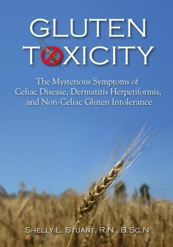 Gluten Toxicity: The Mysterious Symptoms of Celiac Disease, Dermatitis ...
