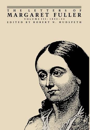 The Letters of Margaret Fuller: 1842â1844 (Volume 3)