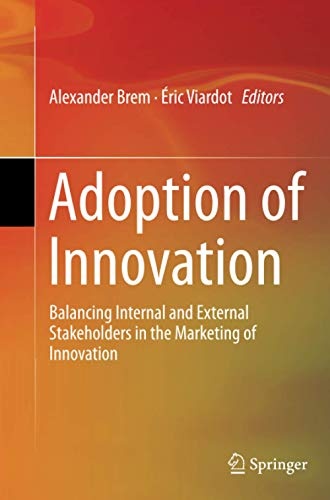 Adoption of Innovation: Balancing Internal and External Stakeholders in the Marketing of Innovation