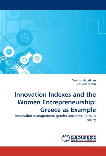 Innovation Indexes and the Women Entrepreneurship: Greece as Example: Innovation management, gender and development policy