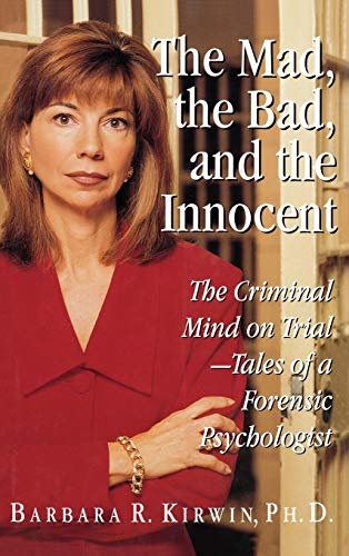 Mad, the Bad, and the Innocent, The: The Criminal Mind on Trial - Tales of a Forensic Psychologist