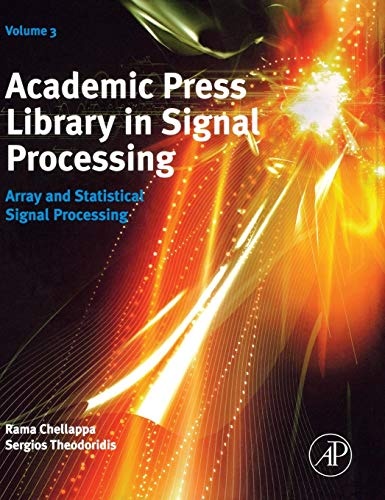 Academic Press Library in Signal Processing: Array and Statistical Signal Processing (Volume 3) (Academic Press Library in Signal Processing, Volume 3)