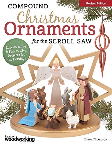 Compound Christmas Ornaments for the Scroll Saw, Revised Edition: Easy-to-Make & Fun-to-Give Projects for the Holidays (Fox Chapel Publishing) 52 Ready-to-Use Patterns for Handmade 3-D Ornaments