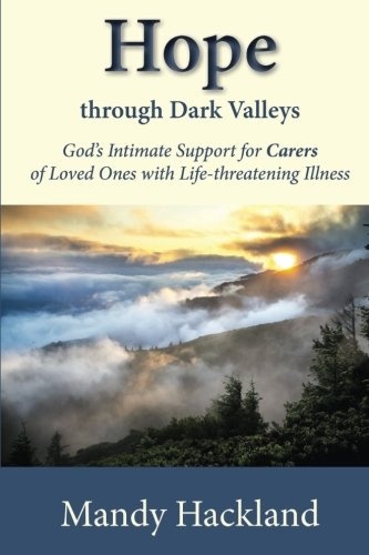 Hope Through Dark Valleys: God's Intimate Support to Carers of Loved Ones with Life-threatening Illness