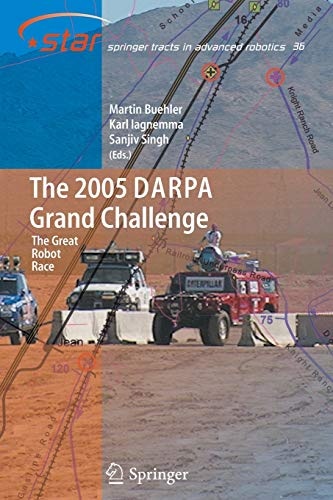 The 2005 DARPA Grand Challenge: The Great Robot Race (Springer Tracts in Advanced Robotics, 36)
