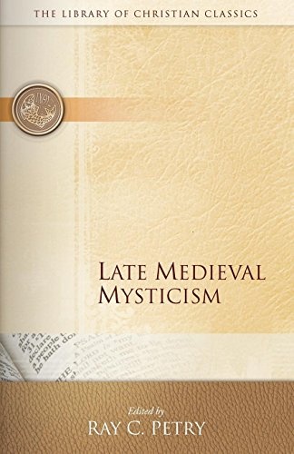 Late Medieval Mysticism (Library of Christian Classics: Ichthus Edition
