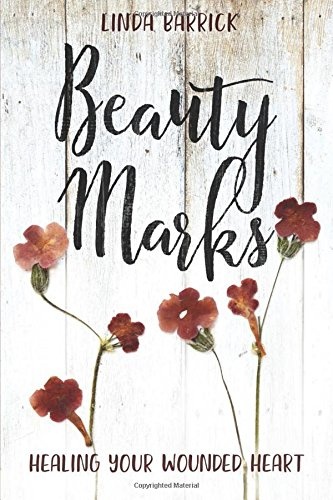 Beauty Marks: Healing Your Wounded Heart