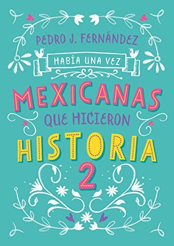 HabÃ­a una vezâ¦ mexicanas que hicieron historia 2 / Once Upon a Time... Mexican Women Who Made History 2 (HabÃ­a Una Vez/ Once upon a Time) (Spanish Edition)