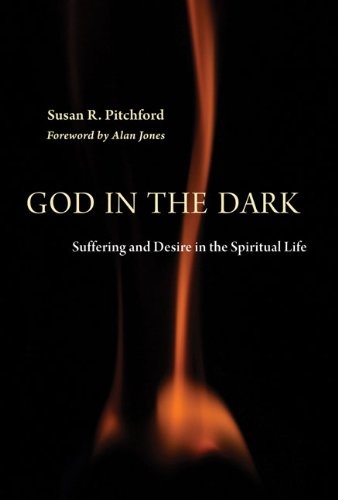 God in the Dark: Suffering and Desire in the Spiritual Life