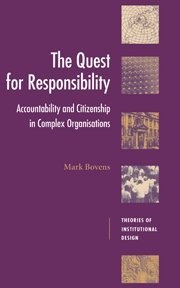 The Quest for Responsibility: Accountability and Citizenship in Complex Organisations (Theories of Institutional Design)